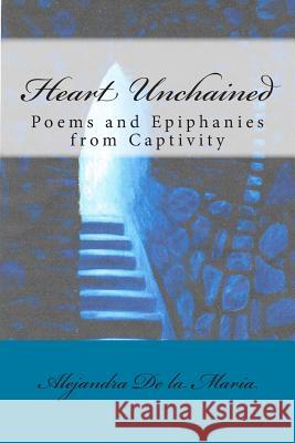 Heart Unchained Alejandra D 9781502710772 Createspace - książka