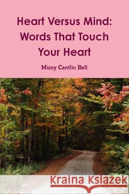 Heart versus Mind: Words That Touch Your Heart Missy Cantlin Bell 9781329567603 Lulu.com - książka