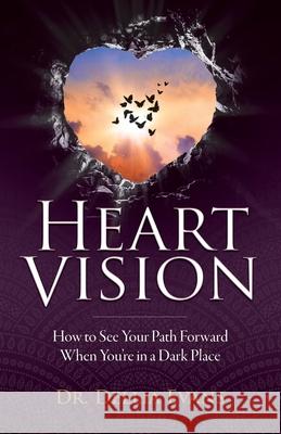 Heart Vision: How to See Your Path Forward When You're in a Dark Place Dellia Evans 9781734128703 Dr Dellia DBA Butterflies Publishing - książka