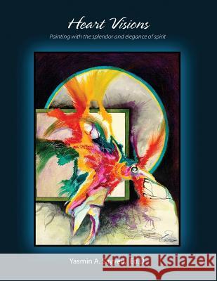 Heart Visions: Painting with the splendor and elegance of spirit Sayyed, Yasmin a. 9780974091532 Pentronics Publishing - książka