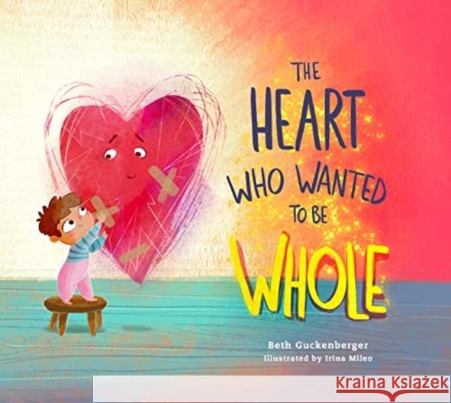 Heart Who Wanted to Be Whole Beth Guckenberger 9780830785964 David C Cook Publishing Company - książka