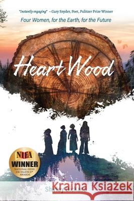 Heart Wood: Four Women, for the Earth, for the Future Shirley J. Dickard 9781734536409 Shirley Dickard - książka