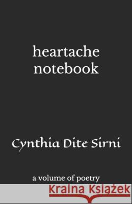 heartache notebook: a volume of poetry Cynthia Dite Sirni 9781792877797 Independently Published - książka