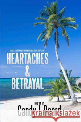 Heartaches & Betrayal Candy J. Beard Daniel J. Beard 9781451595314 Createspace - książka