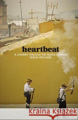 Heartbeat: A journey through the fiestas of Spain Prichard, Simon 9781497447950 Createspace - książka