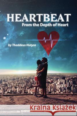 Heartbeat: From the Depth of Heart Thaddeus Tadeusz Hutyra 9781535180887 Createspace Independent Publishing Platform - książka