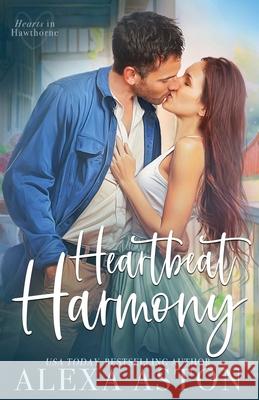 Heartbeat Harmony: A Small-Town, Friends to Lovers, Workplace Romance Alexa Aston 9781648399626 Oliver-Heber Books - książka