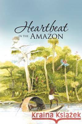Heartbeat in the Amazon Ken Filing 9781490742090 Trafford Publishing - książka