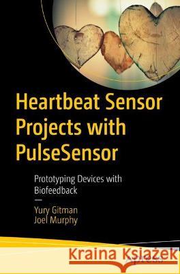 Heartbeat Sensor Projects with PulseSensor: Prototyping Devices with Biofeedback Yury Gitman Joel Murphy 9781484293249 Apress - książka