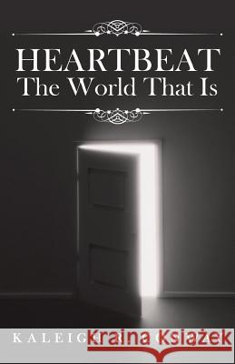 Heartbeat: The World That Is Kaleigh R. Conway 9781491727515 iUniverse.com - książka