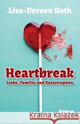 Heartbreak Lisa Doreen Roth 9781537622217 Createspace Independent Publishing Platform - książka