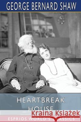 Heartbreak House (Esprios Classics): A Fantasia in the Russian Manner on English Themes Shaw, George Bernard 9781006626777 Blurb - książka