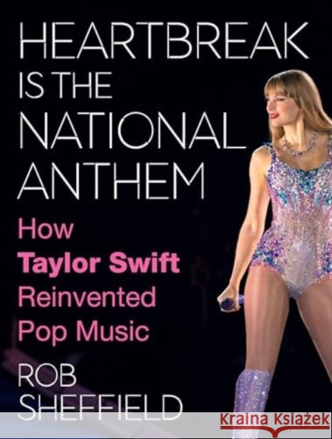 Heartbreak Is the National Anthem: How Taylor Swift Reinvented Pop Music Rob Sheffield 9780063351318 Dey Street Books - książka