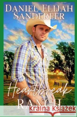 Heartbreak Ranch Daniel Elijah Sanderfer   9798387147005 Independently Published - książka