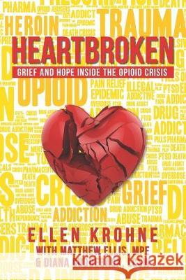 Heartbroken: Grief and Hope Inside the Opioid Crisis Matthew Elli Diana Cuddebac Ellen Krohne 9781733298308 Ellen Krohne - książka