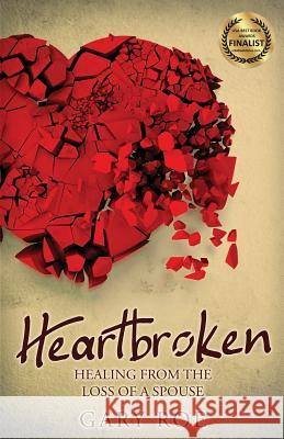 Heartbroken: Healing from the Loss of a Spouse Gary Roe 9781950382019 Gary Roe - książka