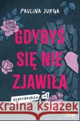 Heartbroken T.1 Gdybyś się nie zjawiła Paulina Jurga 9788383716763 Young - książka