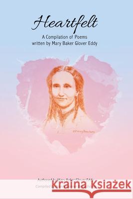 Heartfelt: A Compilation of Poems Written by Mary Baker Glover Eddy Mary Baker Glover Eddy Nancy Garner Beauchamp 9781973741343 Createspace Independent Publishing Platform - książka