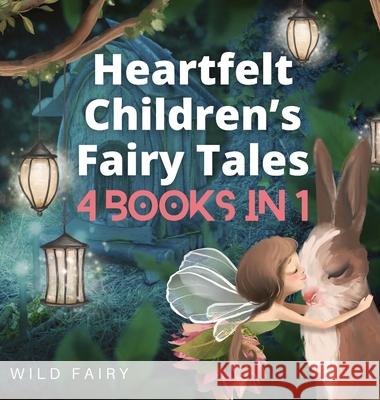 Heartfelt Children's Fairy Tales: 4 Books in 1 Wild Fairy 9789916658697 Magical Fairy Tales Publishing - książka