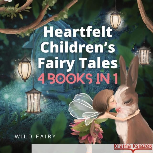 Heartfelt Children's Fairy Tales: 4 Books in 1 Wild Fairy 9789916658703 Magical Fairy Tales Publishing - książka