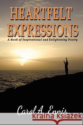 Heartfelt Expressions: A Book of Inspirational and Enlightening Poetry Carol A. Ennis Donna Osborn Clark Donna Osborn Clark 9780984864140 Angel Wings Publication - książka