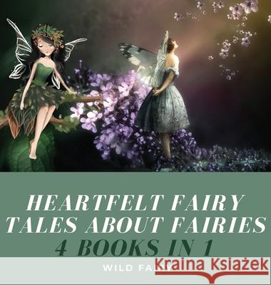 Heartfelt Fairy Tales About Fairies: 4 Books in 1 Wild Fairy 9789916654019 Book Fairy Publishing - książka