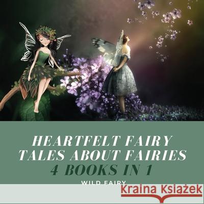 Heartfelt Fairy Tales About Fairies: 4 Books in 1 Wild Fairy 9789916654026 Book Fairy Publishing - książka