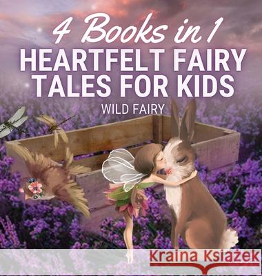 Heartfelt Fairy Tales for Kids: 4 Books in 1 Wild Fairy 9789916654521 Magical Fairy Tales Publishing - książka