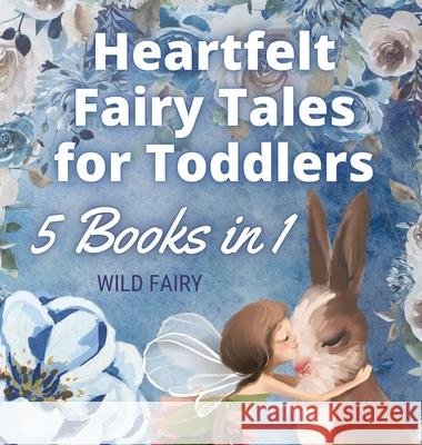 Heartfelt Fairy Tales for Toddlers: 5 Books in 1 Wild Fairy 9789916658666 Swan Charm Publishing - książka