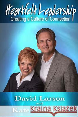 Heartfelt Leadership: Creating a Culture of Connection David Larson Kate Sholonski 9781501062612 Createspace - książka