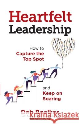 Heartfelt Leadership: How to Capture the Top Spot and Keep on Soaring Deb Boelkes Mark Goulston Rebecca Finkel 9781734076134 Business World Rising, LLC - książka