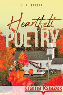 Heartfelt Poetry L H Swiger 9781644245231 Page Publishing, Inc. - książka