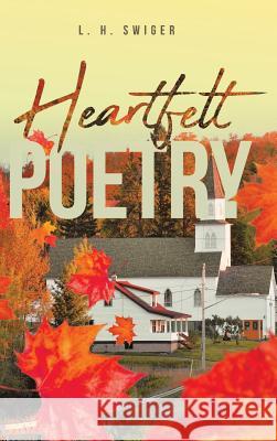 Heartfelt Poetry L H Swiger 9781644621288 Page Publishing, Inc. - książka
