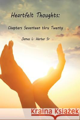 Heartfelt Thoughts: Chapters Seventeen thru Twenty James L Harter, Sr 9781935795452 Michael Ray King LLC - książka