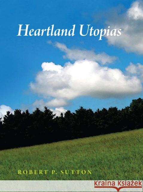 Heartland Utopias Robert P. Sutton 9780875804019 Northern Illinois University Press - książka