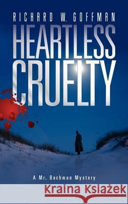 Heartless Cruelty: A Mr. Bachman Mystery Richard W. Goffman 9780615680545 99%books - książka
