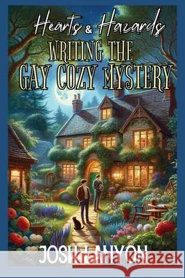 Hearts & Hazards: Writing the Gay Cozy Mystery Josh Lanyon 9781649310491 Vellichor Books - książka