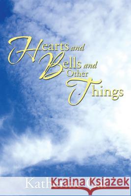 Hearts and Bells and Other Things Katherine Gal 9781499003031 Xlibris Corporation - książka