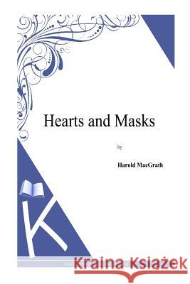 Hearts and Masks Harold Macgrath 9781494913021 Createspace - książka