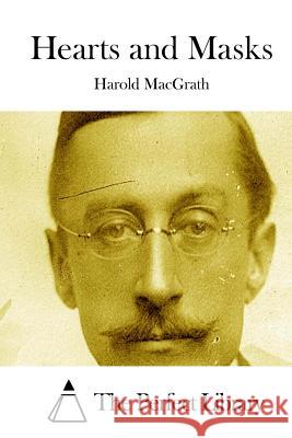 Hearts and Masks Harold Macgrath The Perfect Library 9781512052794 Createspace - książka