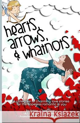 Hearts, Arrows, & Whatnots Ria Roldan Clarke Marie A. S. Robinson 9781530365944 Createspace Independent Publishing Platform - książka