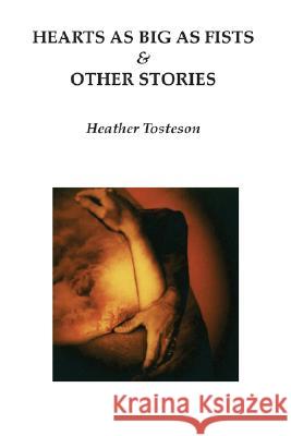 Hearts as Big as Fists & Other Stories Heather Tosteson 9780979655210 Wising Up Press - książka