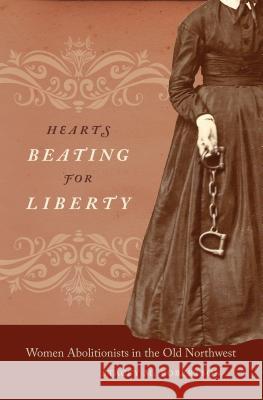 Hearts Beating for Liberty: Women Abolitionists in the Old Northwest Stacey M. Robertson 9781469622170 University of North Carolina Press - książka