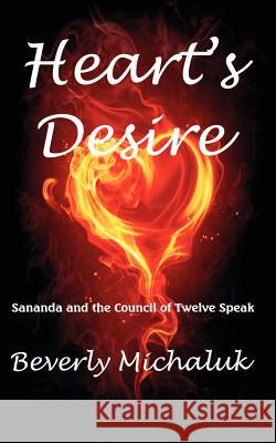 Heart's Desire: Sananda and the Council of Twelve Speak Beverly Michaluk 9781453876763 Createspace - książka