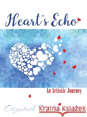 Heart's Echo: An Artistic Journey Elizabeth M. Vansyckle 9780998675428 Elizabeth M Vansyckle Publishing - książka
