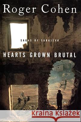 Hearts Grown Brutal: Sagas of Sarajevo Daniel James Ed. Sara Ed. James E Cohen Roger Cohen                              Roger Cohen 9780812991789 Random House - książka