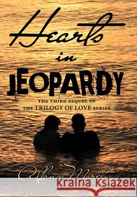 Hearts in Jeopardy: The Third Sequel of the Trilogy of Love Series Moret, Alfonso 9781469179391 Xlibris Corporation - książka