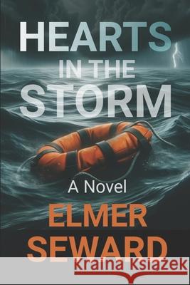 Hearts in the Storm Elmer Seward 9780692234495 Bay Rivers Publishing - książka