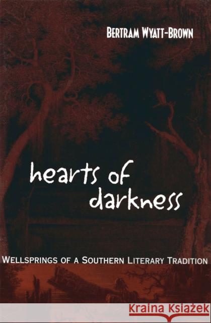 Hearts of Darkness: Wellsprings of a Southern Literary Tradition Bertram Wyatt-Brown 9780807128442 Louisiana State University Press - książka