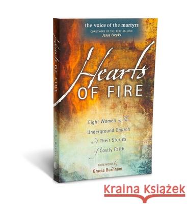 Hearts of Fire: Eight Women in the Underground Church and Their Stories of Costly Faith Voice of the Martyr 9780882641508 Voice of the Martyrs Books - książka